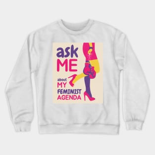 Ask Me About My Feminist Agenda Crewneck Sweatshirt